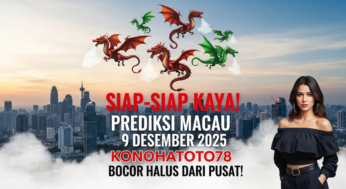 Siap-Siap Kaya! Prediksi Macau 9 Desember 2025 Konohatoto78, Bocor Halus dari Pusat! - keluaranterkini.com
