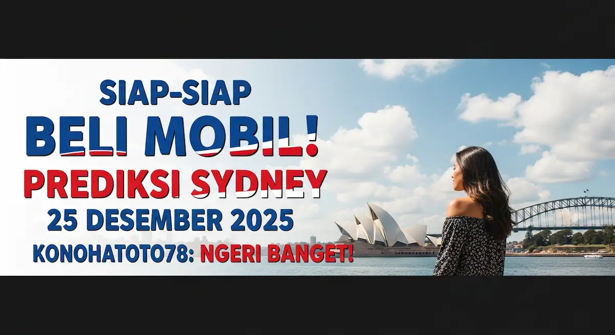 Siap-siap Beli Mobil! Prediksi Sydney 25 Desember 2025 Konohatoto78 Ngeri Banget! - keluaranterkini.com
