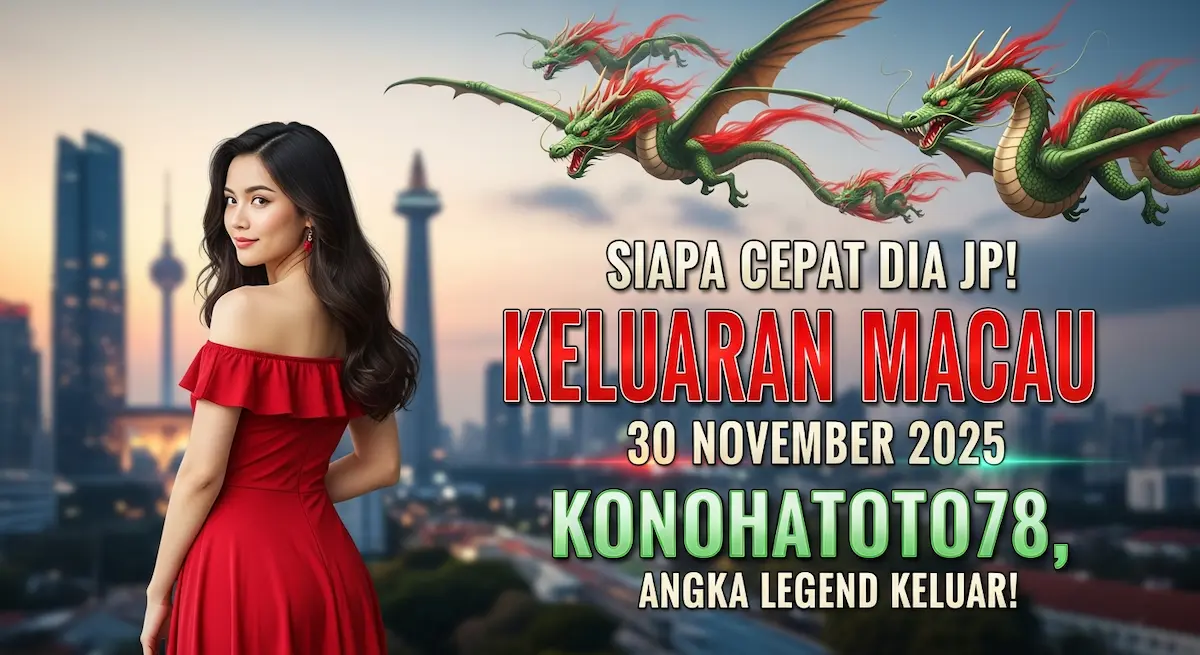 Siapa Cepat Dia JP! Keluaran Macau 30 November 2025 Konohatoto78, Angka Legend Keluar! - keluaranterkini.com