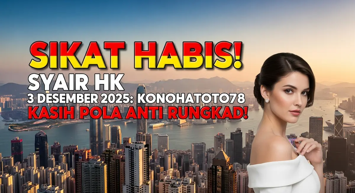 Sikat Habis! Syair HK 3 Desember 2025 Konohatoto78 Kasih Pola Anti Rungkad! - keluaranterkini.com