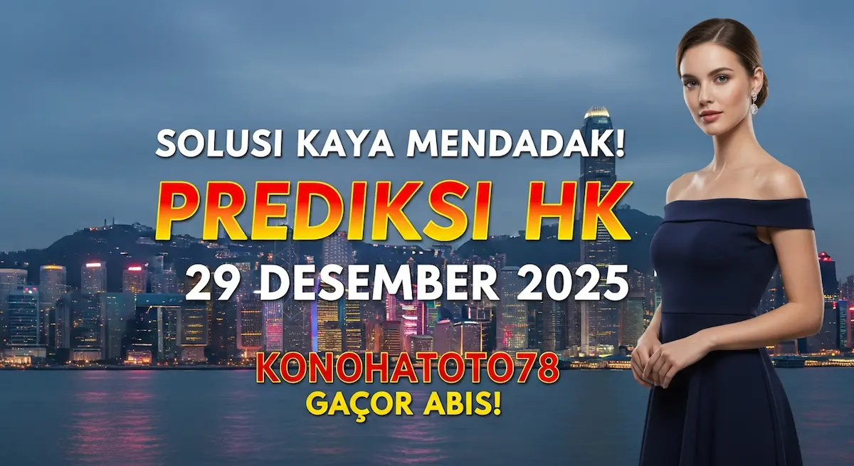 Solusi Kaya Mendadak! Prediksi HK 29 Desember 2025 Konohatoto78 Gacor Abis! - keluaranterkini.com
