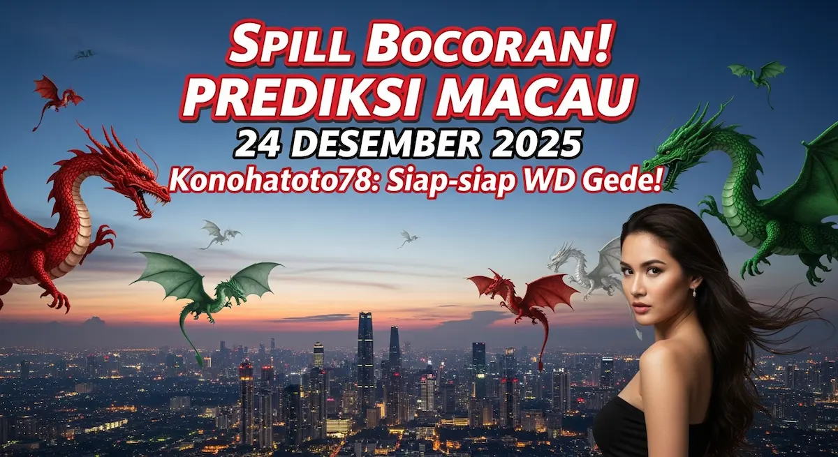Spill Bocoran! Prediksi Macau 24 Desember 2025 Konohatoto78 Siap-siap WD Gede! - keluaranterkini.com