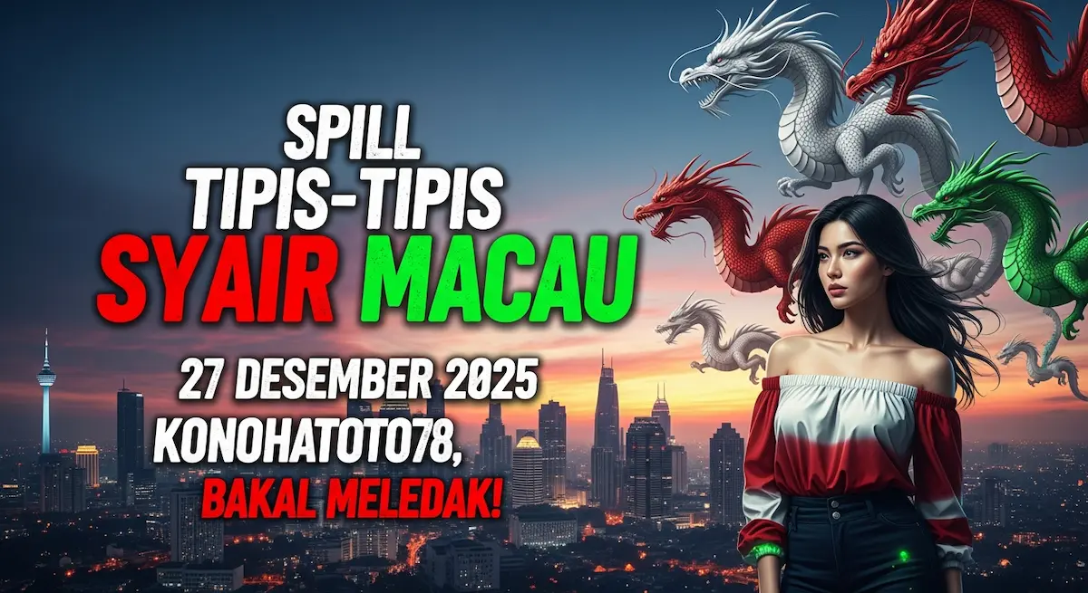Spill Tipis-tipis Syair Macau 27 Desember 2025 Konohatoto78, Bakal Meledak! - keluaranterkini.com