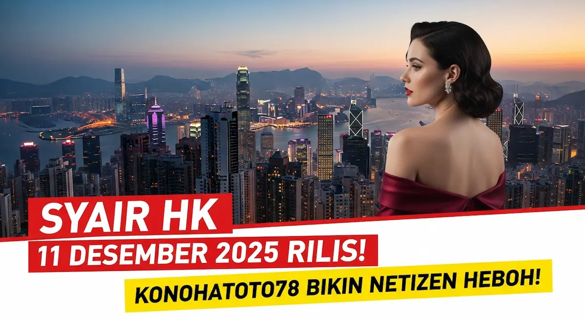 Syair HK 11 Desember 2025 Rilis! Konohatoto78 Bikin Netizen Heboh! - keluaranterkini.com