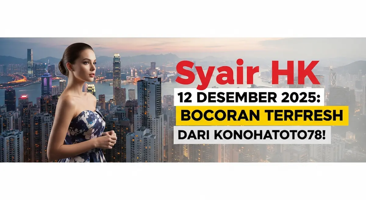 Syair HK 12 Desember 2025 Bocoran Terfresh Dari Konohatoto78! - keluaranterkini.com