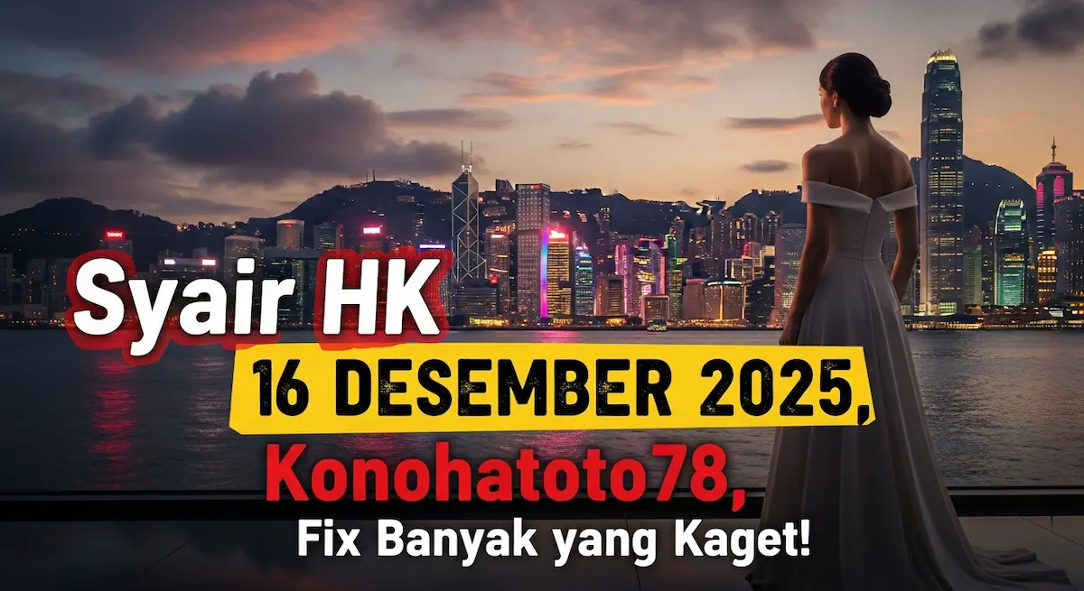 Syair HK 16 Desember 2025 Konohatoto78, Fix Banyak yang Kaget! - keluaranterkini.com
