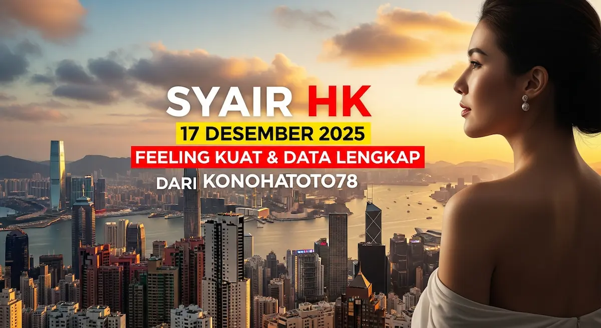 Syair HK 17 Desember 2025 Dari Konohatoto78 – Feeling Kuat & Data Lengkap - keluaranterkini.com