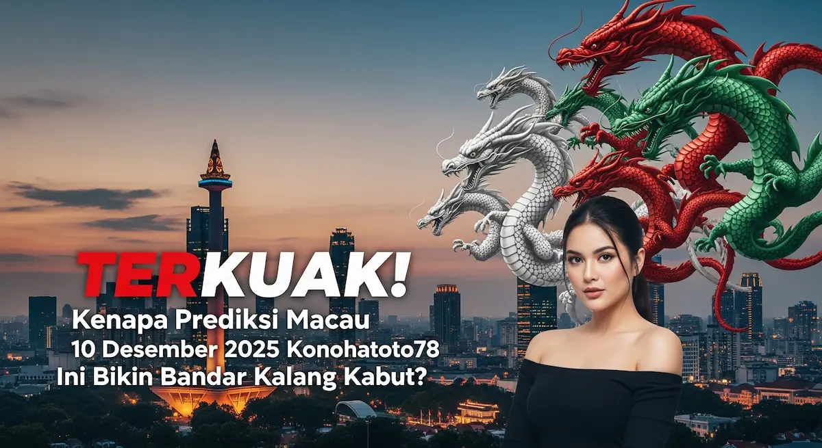 TERKUAK! Kenapa Prediksi Macau 10 Desember 2025 Konohatoto78 Ini Bikin Bandar Kalang Kabut - keluaranterkini.com