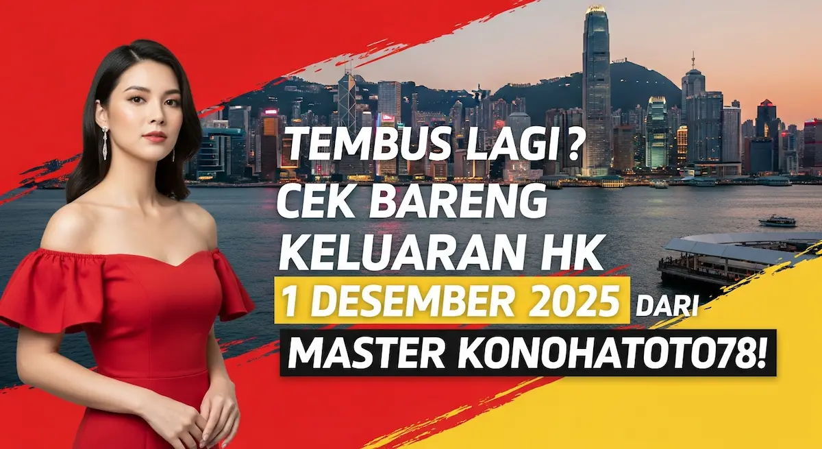 Tembus Lagi Cek Bareng Keluaran HK 1 Desember 2025 dari Master Konohatoto78! - keluaranterkini.com