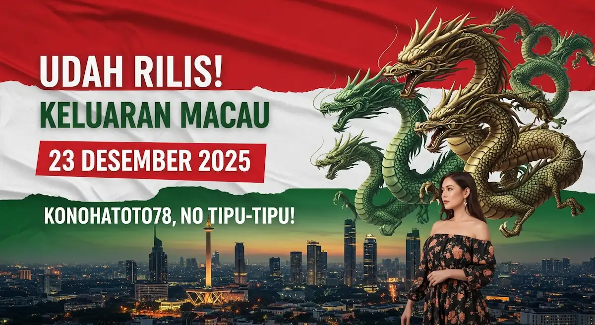 Udah Rilis! Keluaran Macau 23 Desember 2025 Konohatoto78, No Tipu-Tipu! - keluaranterkini.com