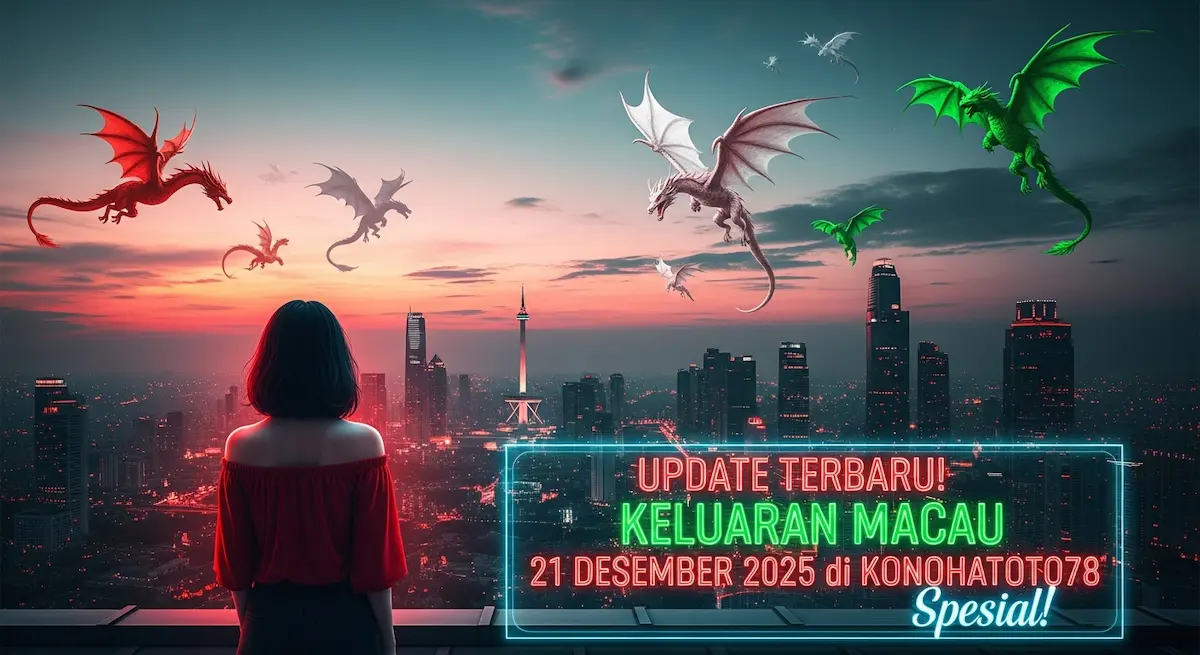 Update Terbaru! Keluaran Macau 21 Desember 2025 di Konohatoto78 Spesial! - keluaranterkini.com