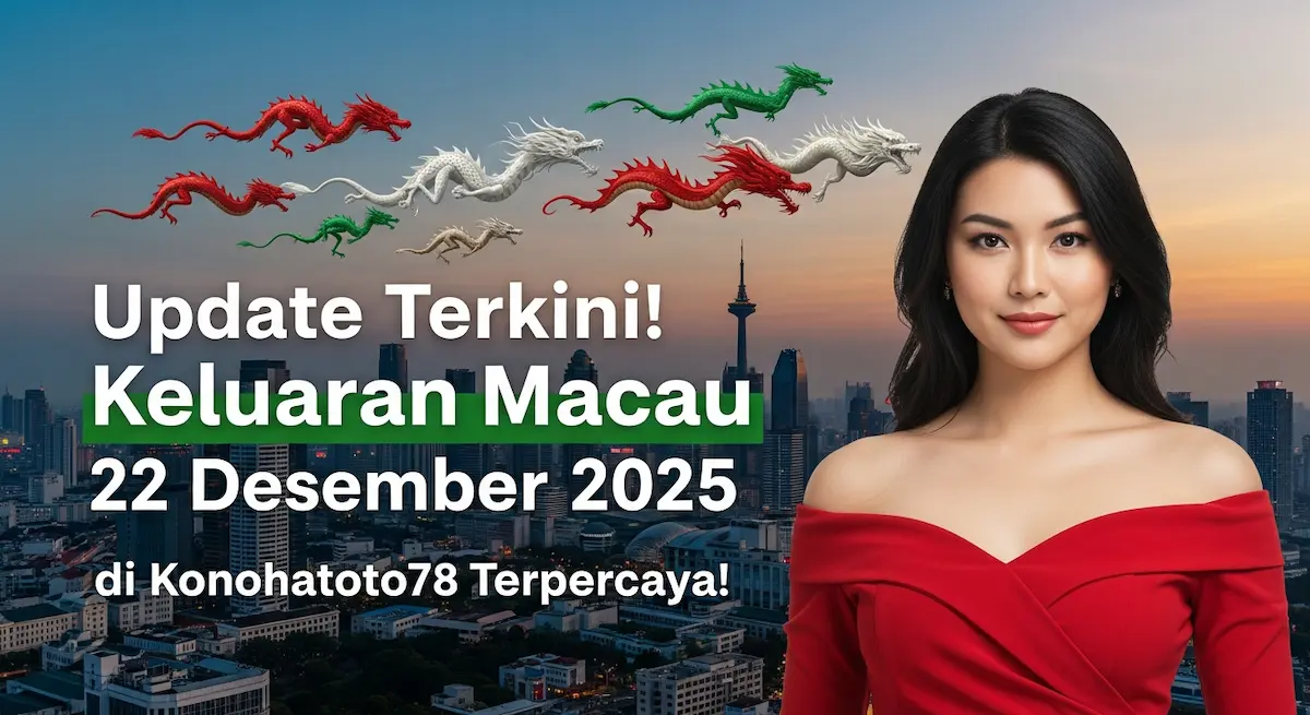 Update Terkini! Keluaran Macau 22 Desember 2025 di Konohatoto78 Terpercaya! - keluaranterkini.com
