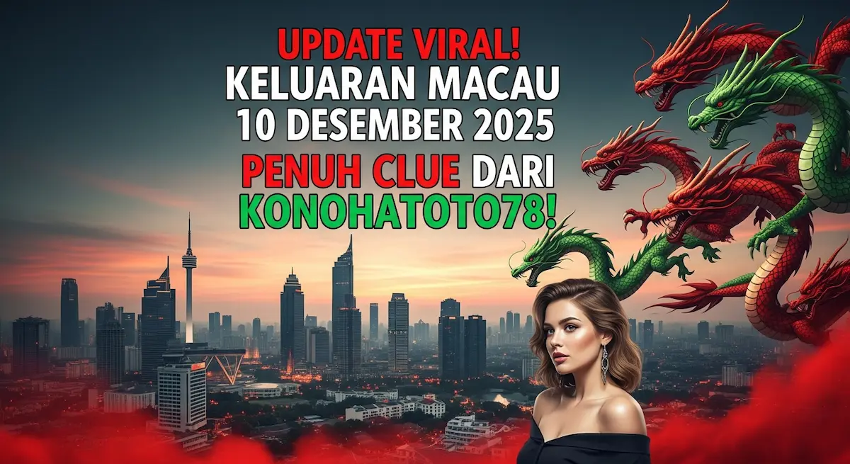 Update Viral! Keluaran Macau 10 Desember 2025 Penuh Clue dari Konohatoto78! - keluaranterkini.com