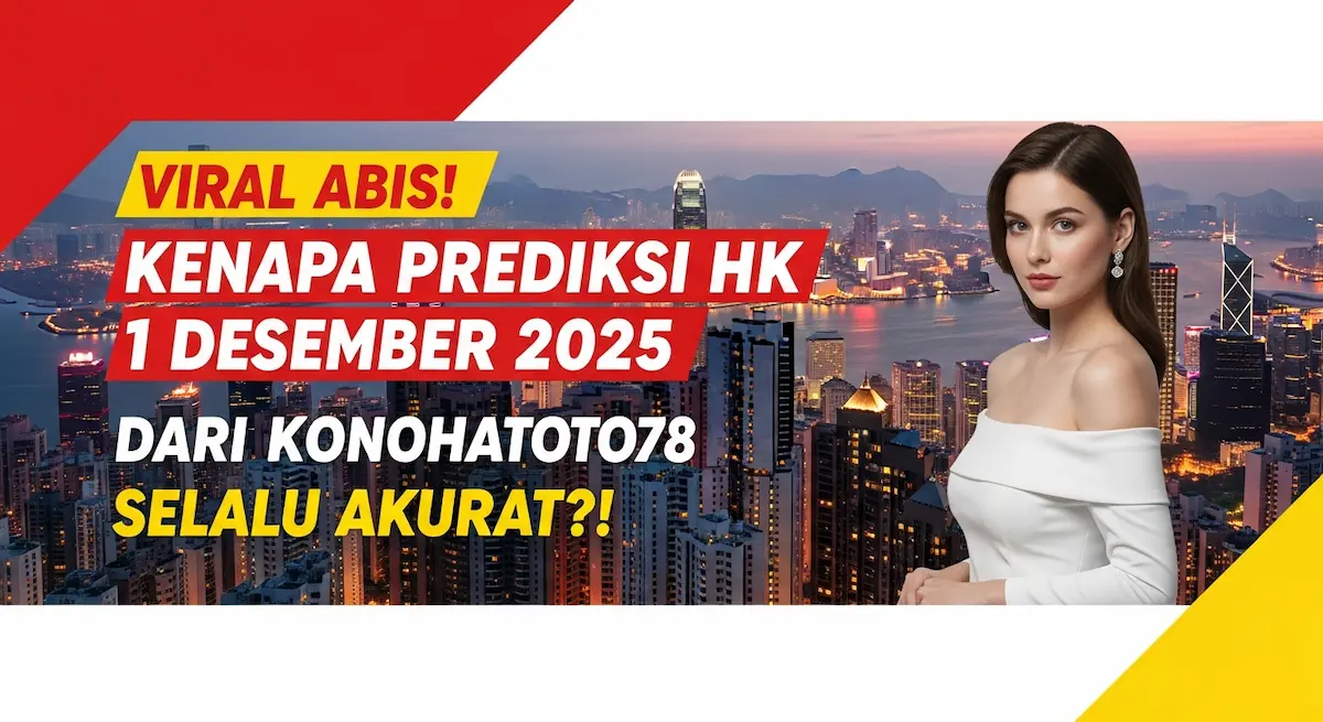 Viral Abis! Kenapa Prediksi HK 1 Desember 2025 dari Konohatoto78 Selalu Akurat! - keluaranterkini.com