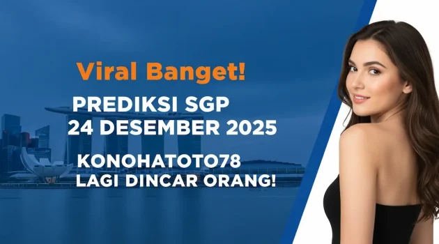 Viral Banget! Prediksi SGP 24 Desember 2025 Konohatoto78 Lagi Diincar Orang! - keluaranterkini.com