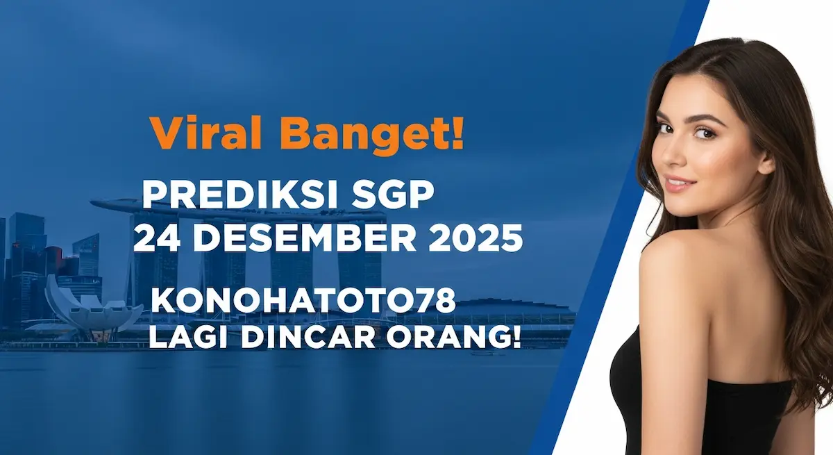 Viral Banget! Prediksi SGP 24 Desember 2025 Konohatoto78 Lagi Diincar Orang! - keluaranterkini.com