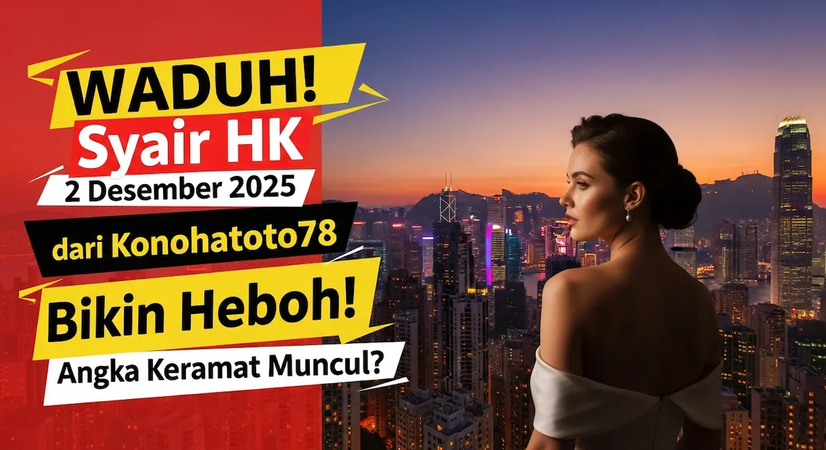 WADUH! Syair HK 2 Desember 2025 dari Konohatoto78 Bikin Heboh! Angka Keramat Muncul - keluaranterkini.com