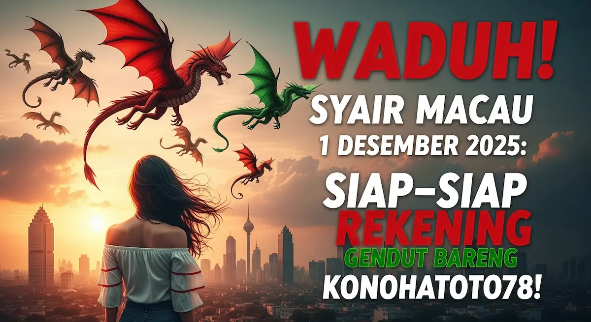 WADUH! Syair Macau 1 Desember 2025 Siap-Siap Rekening Gendut Bareng Konohatoto78! - keluaranterkini.com