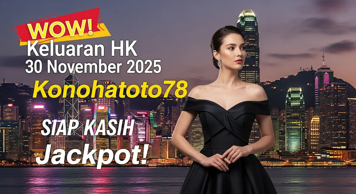 WOW! Keluaran HK 30 November 2025 Konohatoto78 Siap Kasih Jackpot! - keluaranterkini.com