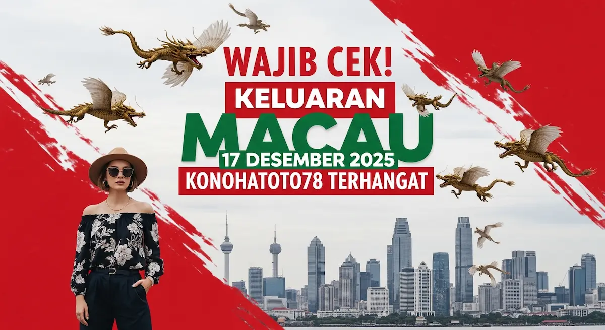 Wajib Cek! Keluaran Macau 17 Desember 2025 Konohatoto78 Terhangat - keluaranterkini.com