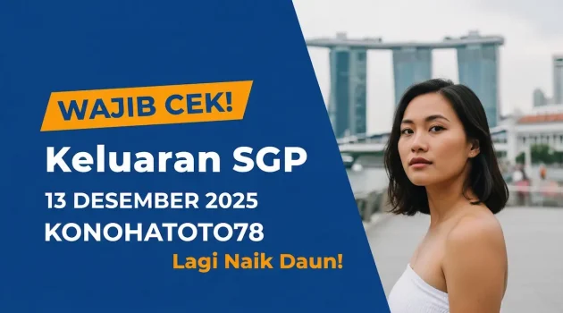 Wajib Cek! Keluaran SGP 13 Desember 2025 Konohatoto78 Lagi Naik Daun! - keluaranterkini.com