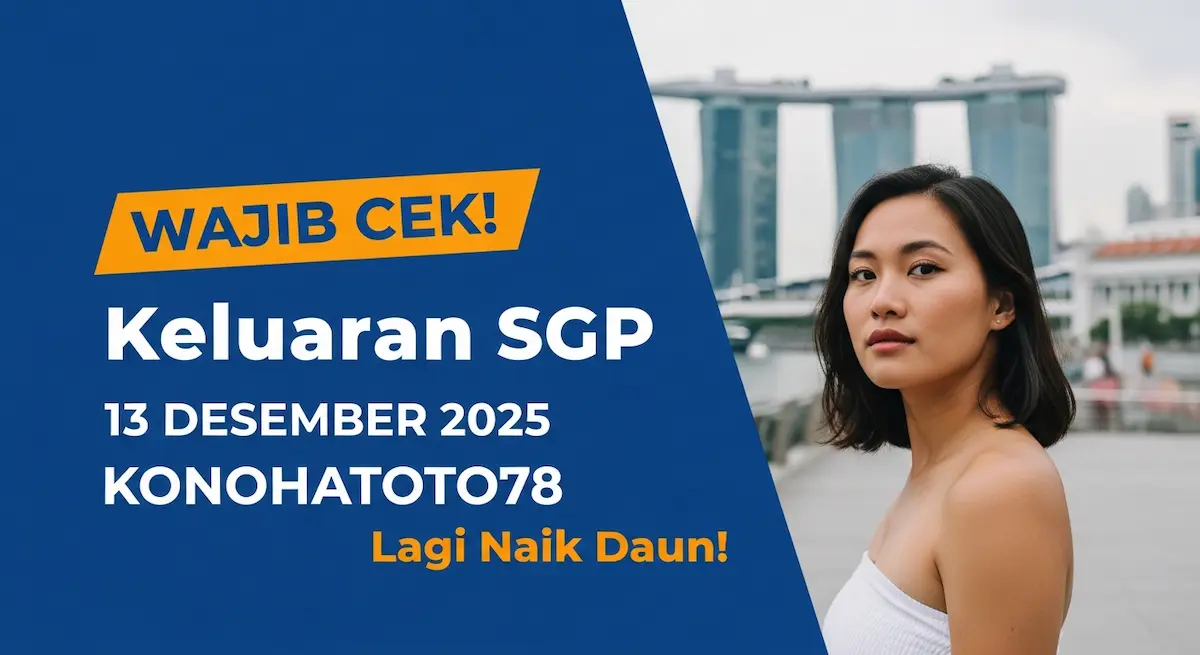 Wajib Cek! Keluaran SGP 13 Desember 2025 Konohatoto78 Lagi Naik Daun! - keluaranterkini.com