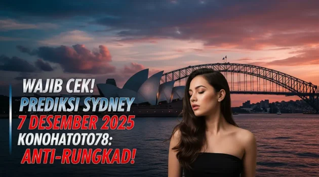 Wajib Cek! Prediksi Sydney 7 Desember 2025 Konohatoto78 Anti-Rungkad! - keluaranterkini.com