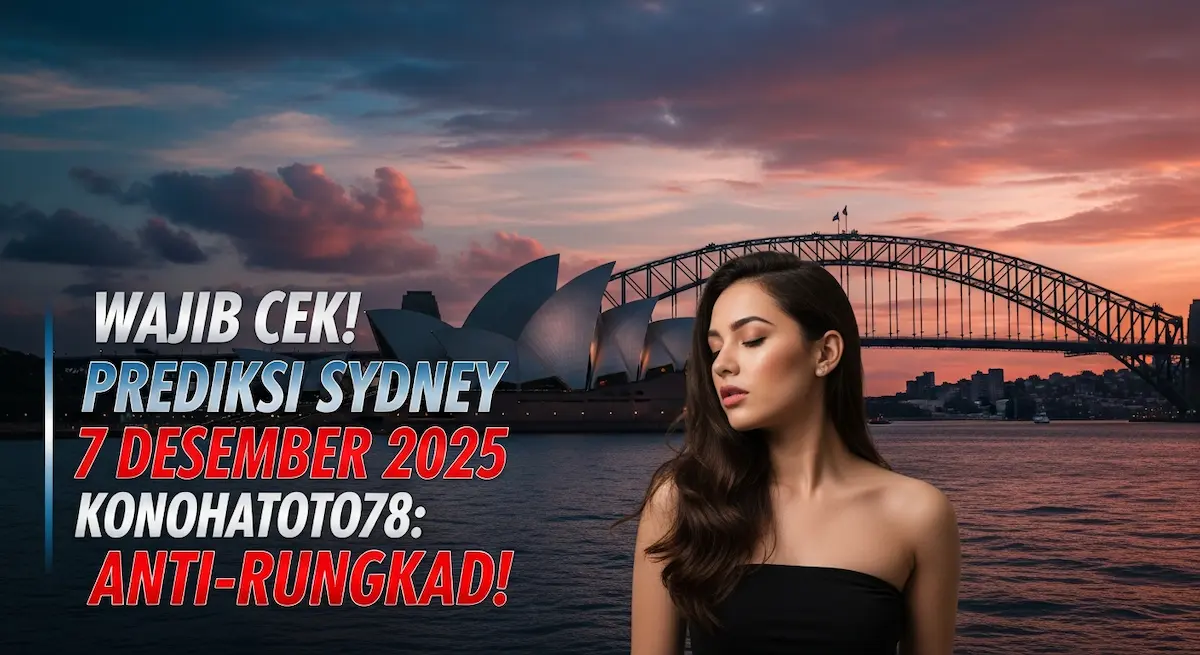 Wajib Cek! Prediksi Sydney 7 Desember 2025 Konohatoto78 Anti-Rungkad! - keluaranterkini.com