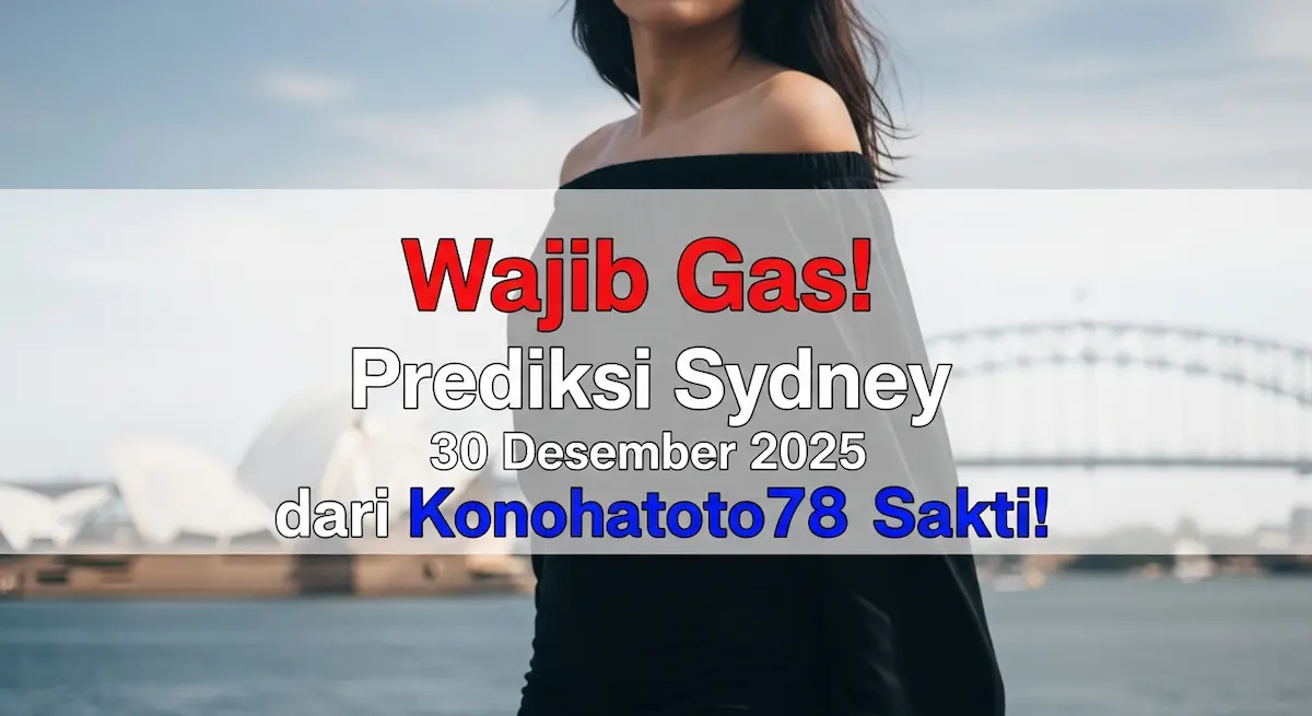 Wajib Gas! Prediksi Sydney 30 Desember 2025 dari Konohatoto78 Sakti! - keluaranterkini.com