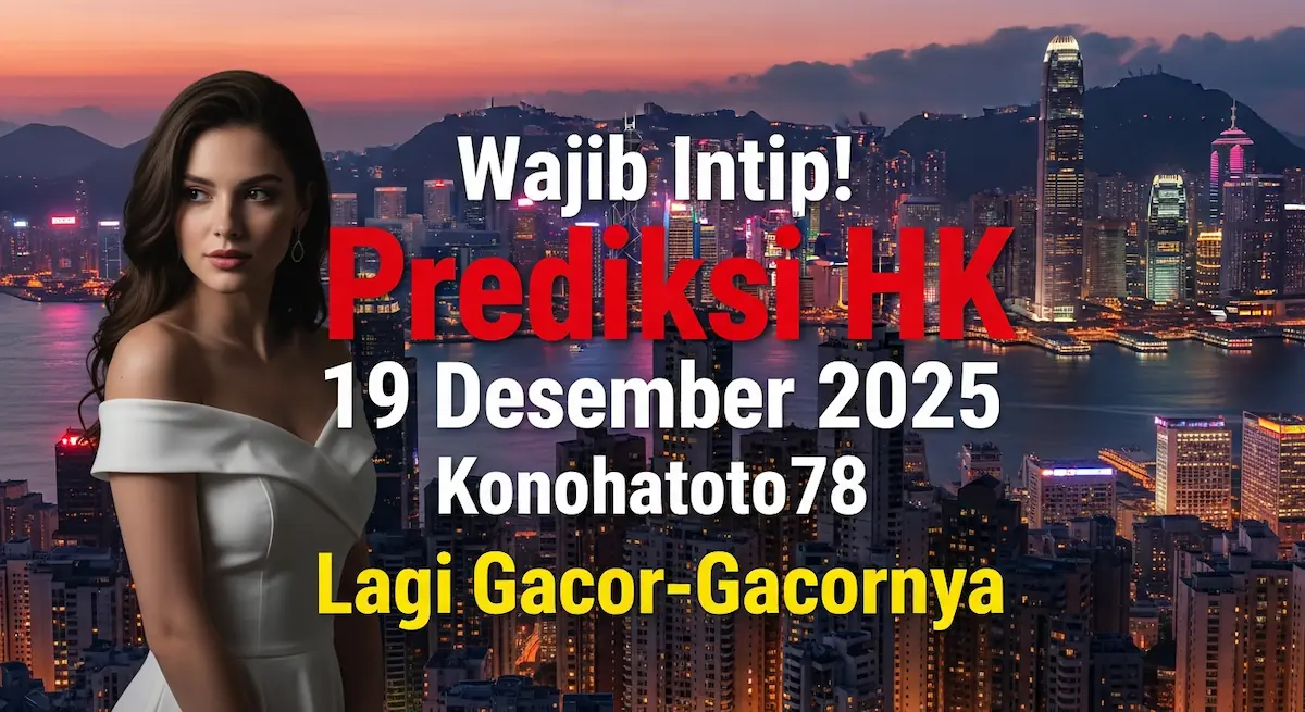 Wajib Intip! Prediksi HK 19 Desember 2025 Konohatoto78 Lagi Gacor-Gacornya - keluaranterkini.com
