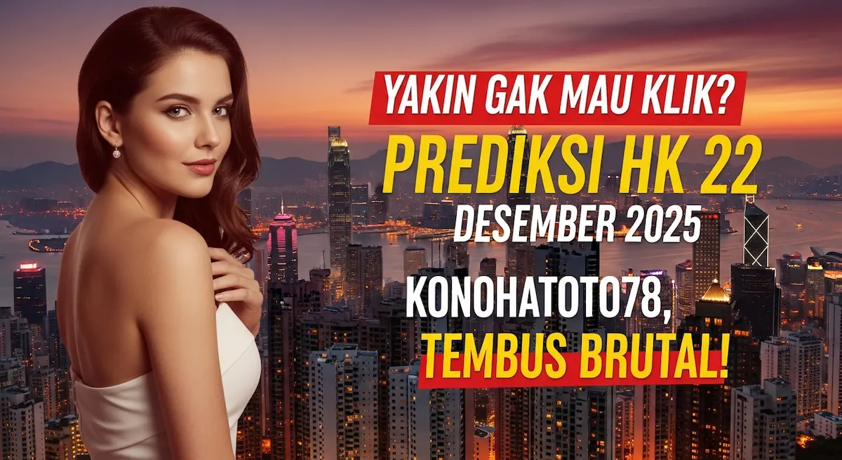 Yakin Gak Mau Klik Prediksi HK 22 Desember 2025 Konohatoto78, Tembus Brutal! - keluaranterkini.com
