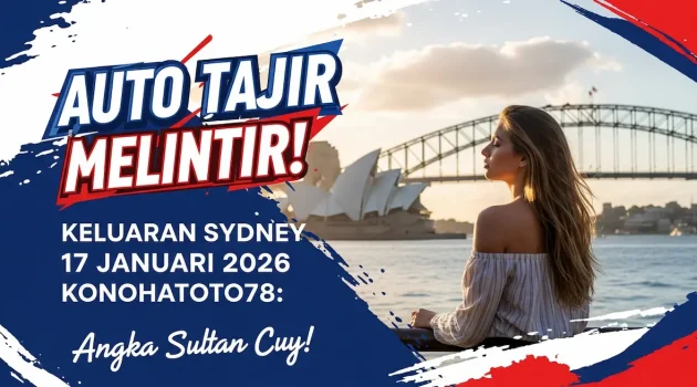 Auto Tajir Melintir! Keluaran Sydney 17 Januari 2026 Konohatoto78 Angka Sultan Cuy! - keluaranterkini.com