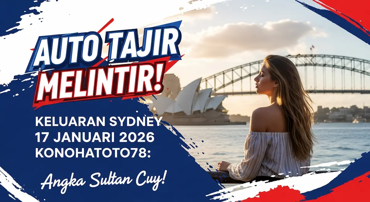 Auto Tajir Melintir! Keluaran Sydney 17 Januari 2026 Konohatoto78 Angka Sultan Cuy! - keluaranterkini.com