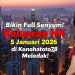 Bikin Full Senyum! Keluaran HK 5 Januari 2026 di Konohatoto78 Meledak! - keluaranterkini.com