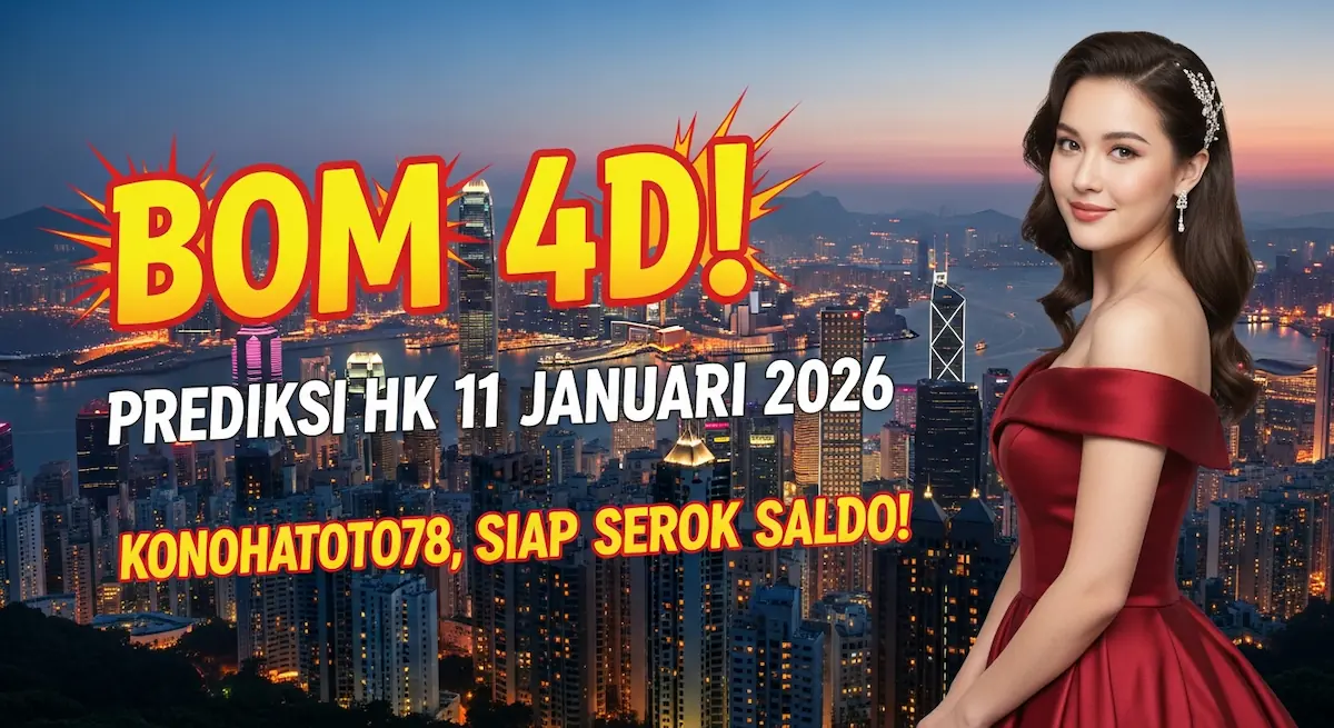 Bom 4D! Prediksi HK 11 Januari 2026 Konohatoto78, Siap Serok Saldo! - keluaranterkini.com