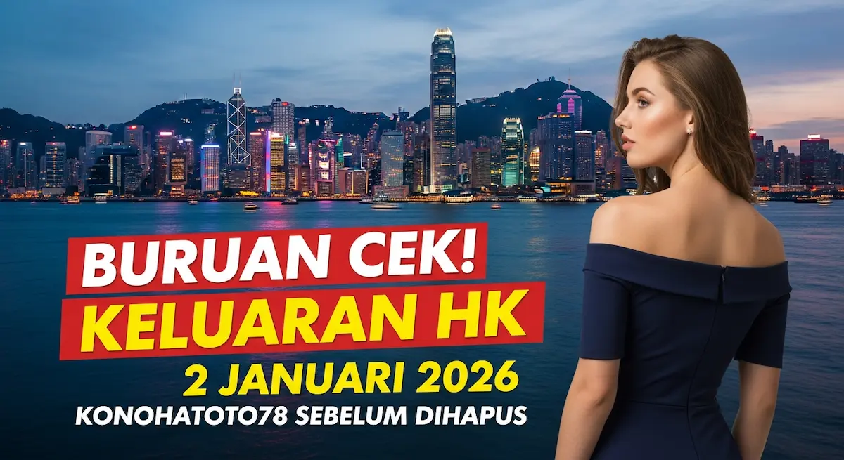 Buruan Cek! Keluaran HK 2 Januari 2026 Konohatoto78 Sebelum Dihapus - keluaranterkini.com