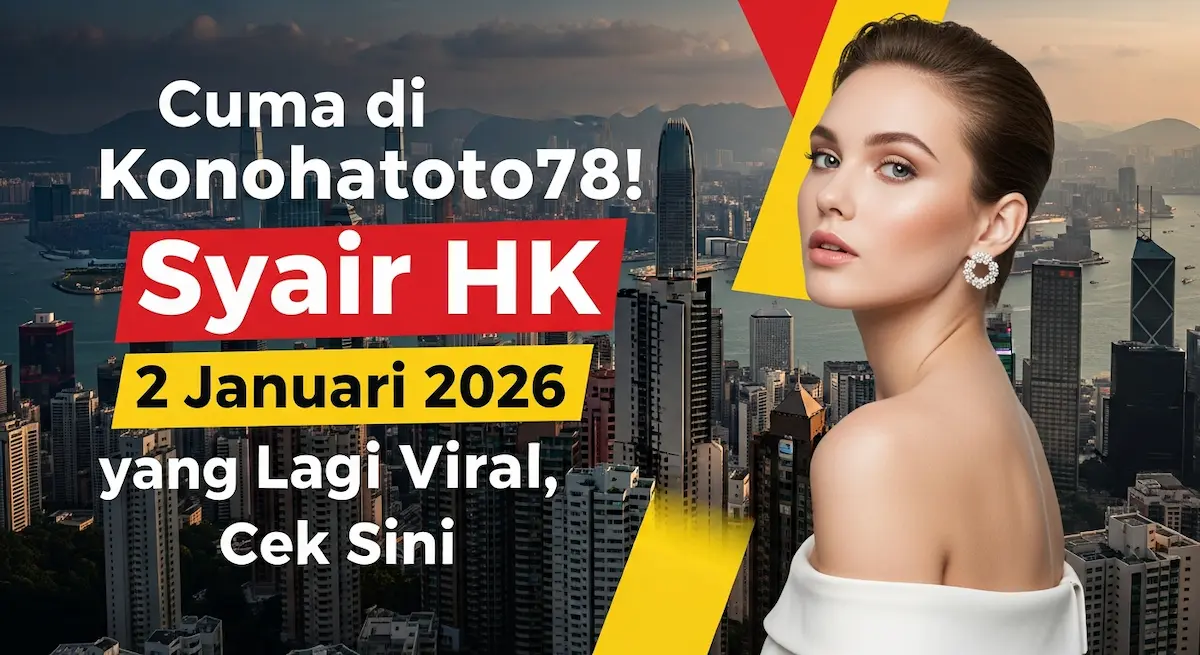 Cuma di Konohatoto78! Syair HK 2 Januari 2026 yang Lagi Viral, Cek Sini - keluaranterkini.com