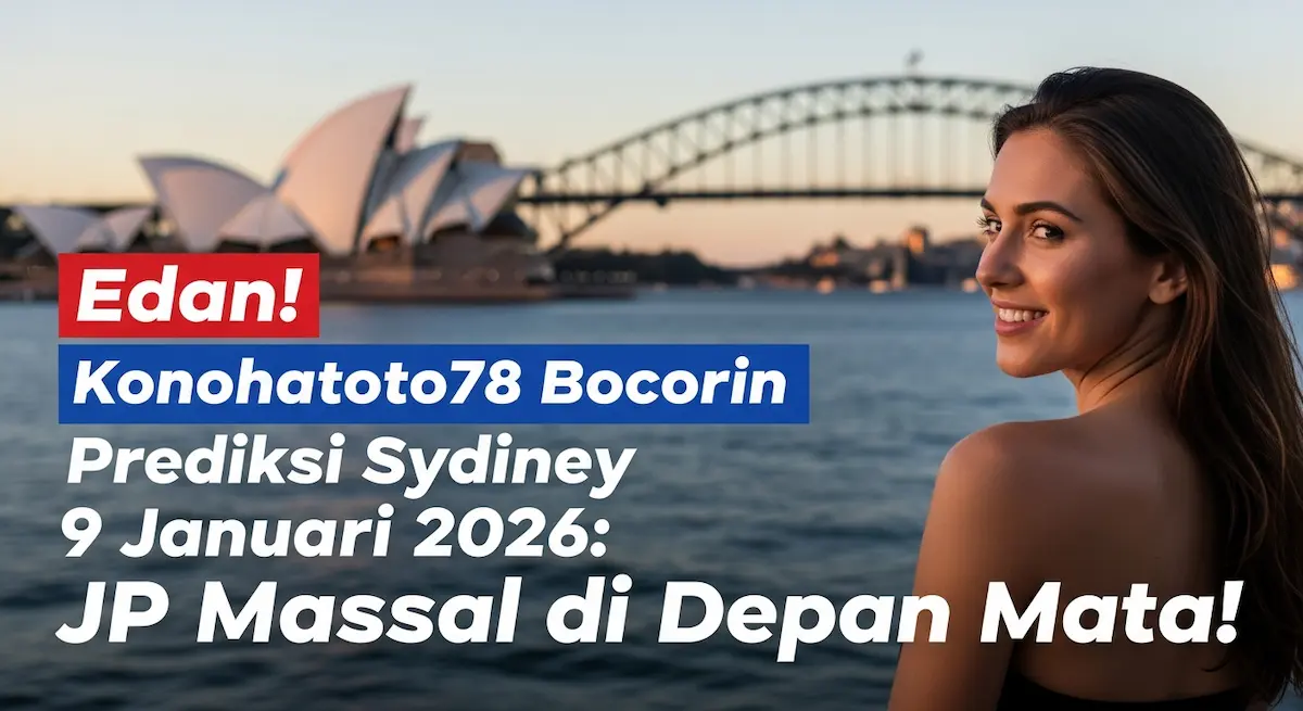 Edan! Konohatoto78 Bocorin Prediksi Sydney 9 Januari 2026 JP Massal di Depan Mata! - keluaranterkini.com