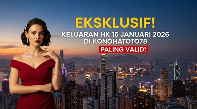 Eksklusif! Keluaran HK 15 Januari 2026 di Konohatoto78, Paling Valid! - keluaranterkini.com