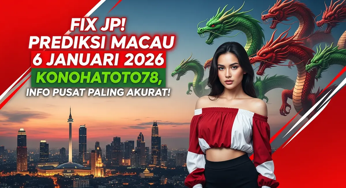 Fix JP! Prediksi Macau 6 Januari 2026 Konohatoto78, Info Pusat Paling Akurat! - keluaranterkini.com