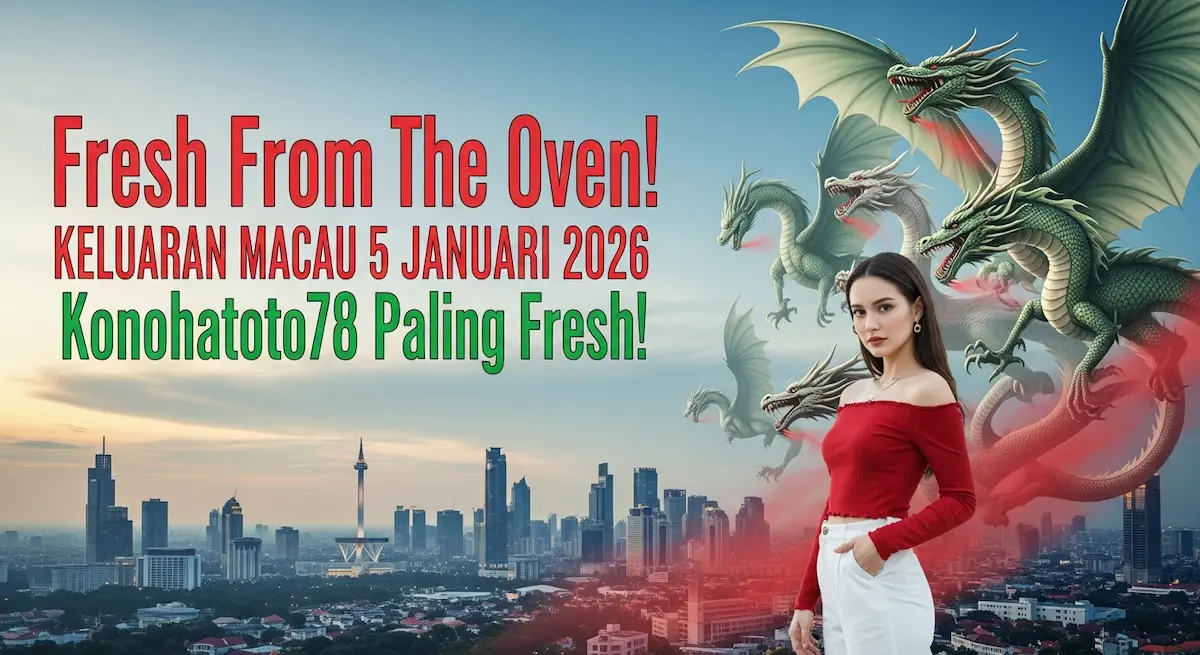Fresh From The Oven! Keluaran Macau 5 Januari 2026 Konohatoto78 Paling Fresh! - keluaranterkini.com