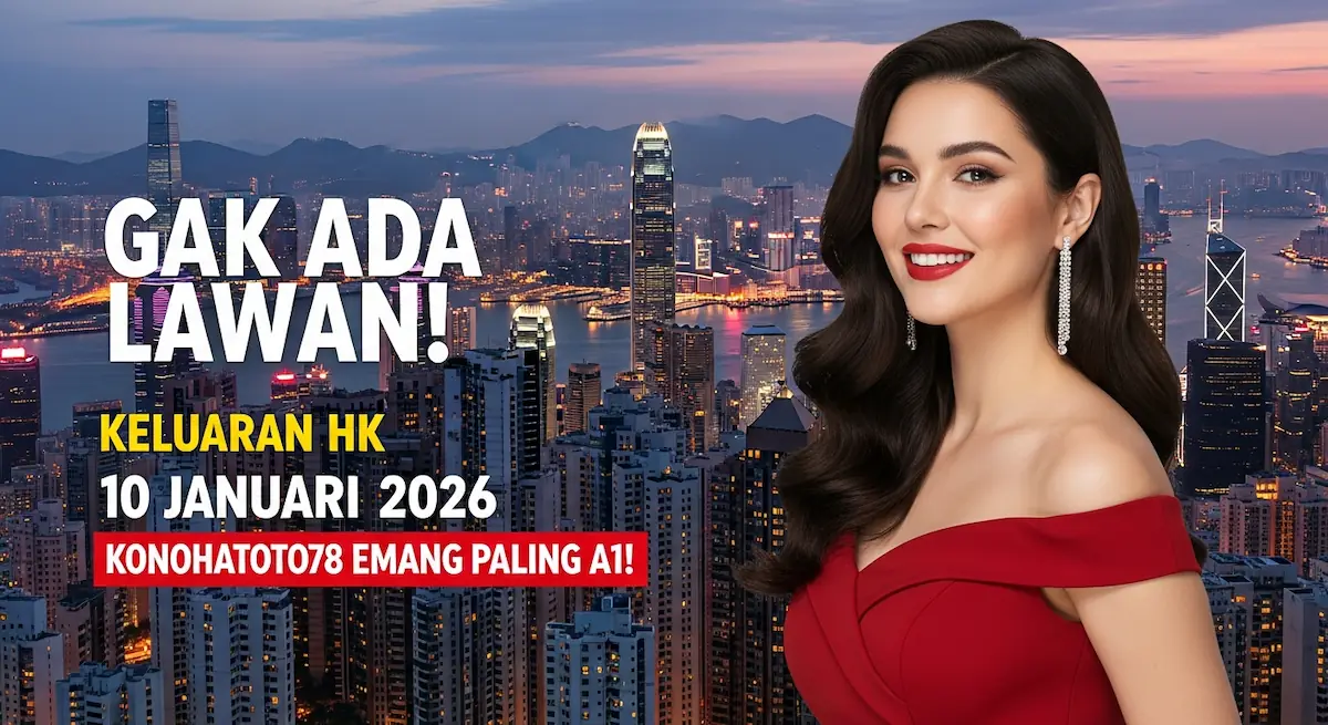 Gak Ada Lawan! Keluaran HK 10 Januari 2026 Konohatoto78 Emang Paling A1! - keluaranterkini.com