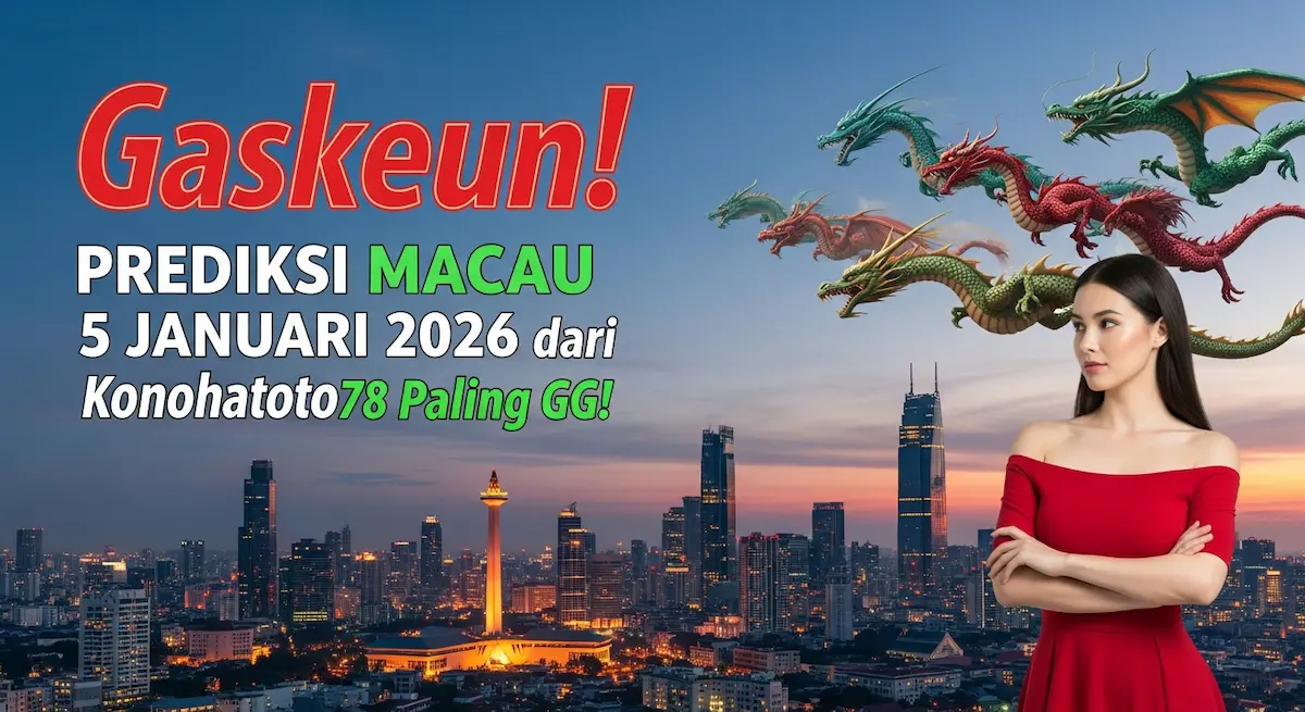 Gaskeun! Prediksi Macau 5 Januari 2026 dari Konohatoto78 Paling GG! - keluaranterkini.com