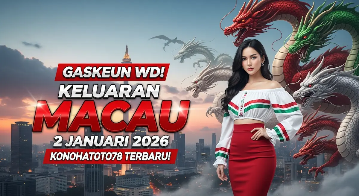 Gaskeun WD! Keluaran Macau 2 Januari 2026 Konohatoto78 Terbaru! - keluaranterkini.com