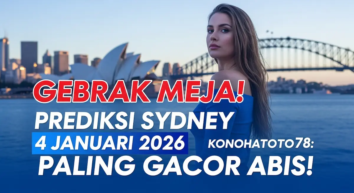 Gebrak Meja! Prediksi Sydney 4 Januari 2026 Konohatoto78 Paling Gacor Abis! - keluaranterkini.com