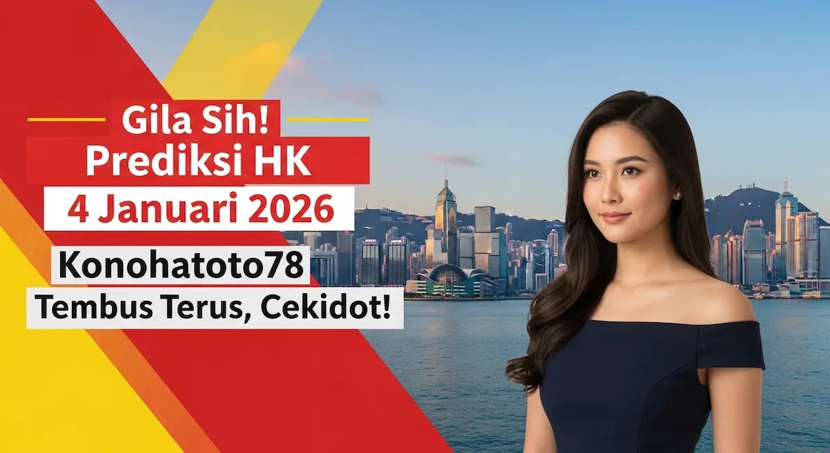 Gila Sih! Prediksi HK 4 Januari 2026 Konohatoto78 Tembus Terus, Cekidot! - keluaranterkini.com