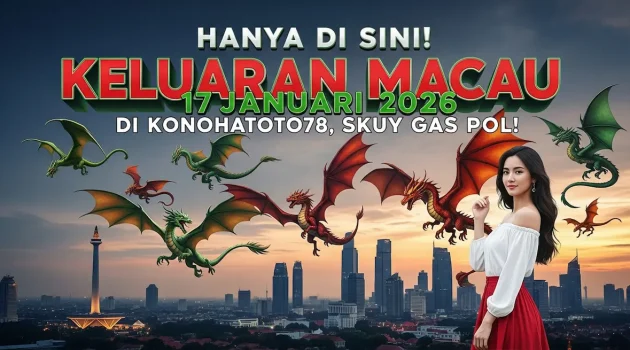 Hanya di Sini! Keluaran Macau 17 Januari 2026 Di Konohatoto78, Skuy Gas Pol! - keluaranterkini.com