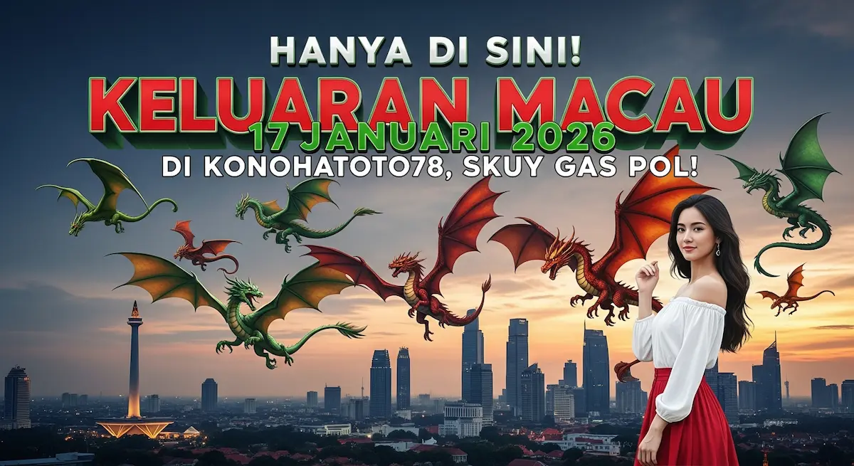 Hanya di Sini! Keluaran Macau 17 Januari 2026 Di Konohatoto78, Skuy Gas Pol! - keluaranterkini.com