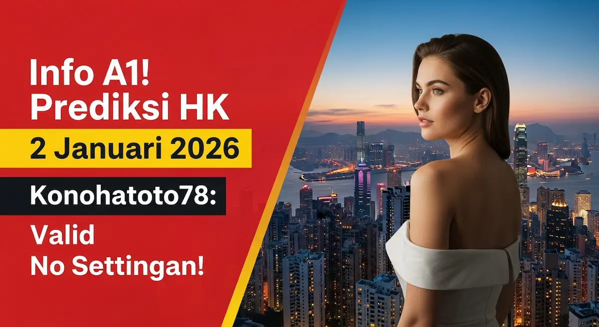 Info A1! Prediksi HK 2 Januari 2026 Konohatoto78 Valid No Settingan! - keluaranterkini.com