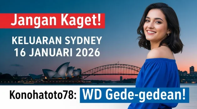 Jangan Kaget! Keluaran Sydney 16 Januari 2026 Konohatoto78 WD Gede-gedean! - keluaranterkini.com